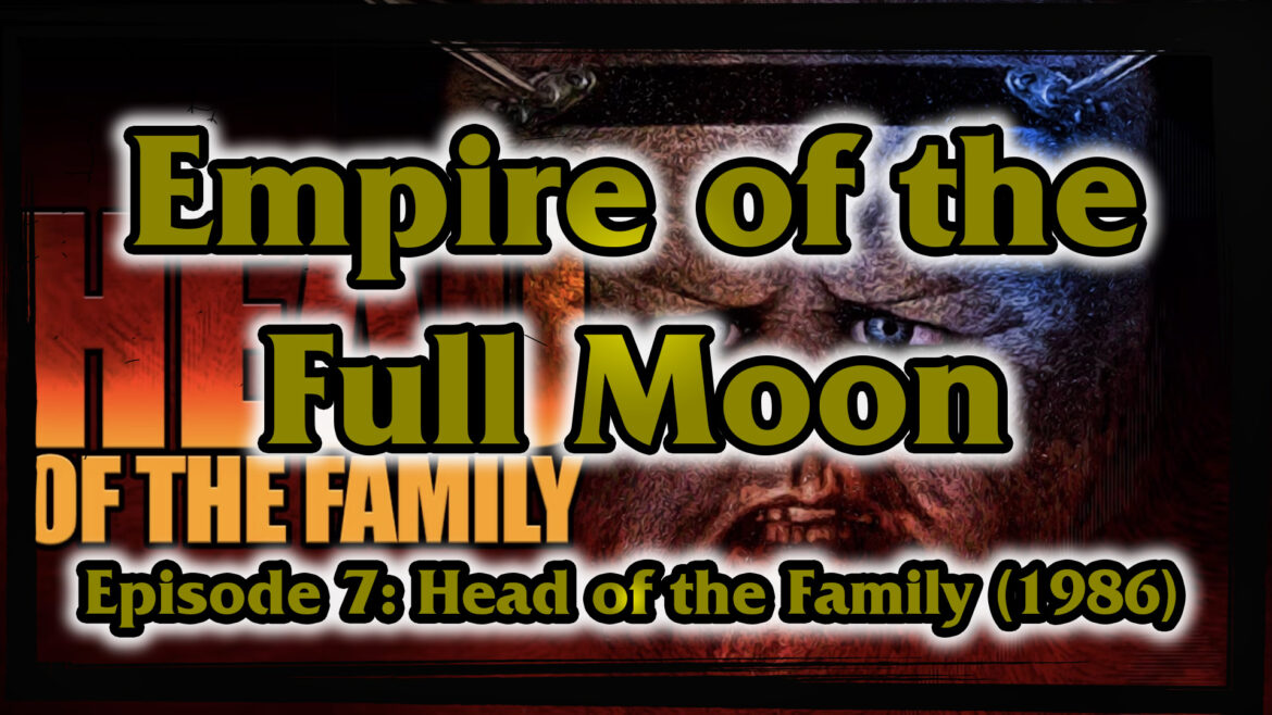 Empire of the Full Moon Episode 7 – Head of the Family (1996)