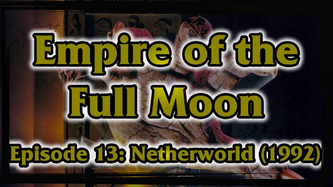 Empire of the Full Moon Episode 13 – Netherworld (1992)
