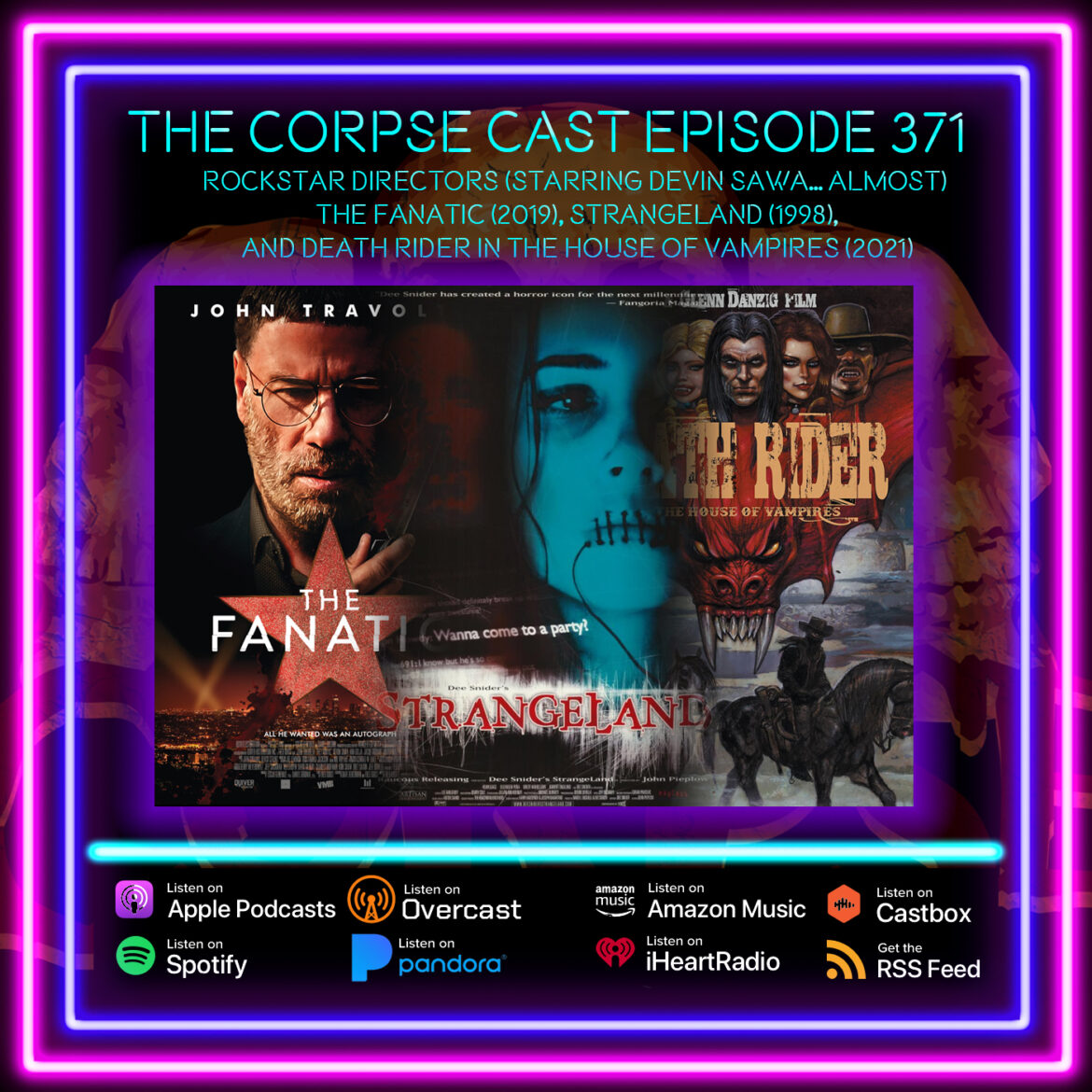 The Corpse Cast Episode 371 – Rockstar Directors (Starring Devin Sawa… Almost) – The Fanatic (2019), Strangeland (1998), and Death Rider in the House of Vampires (2021)