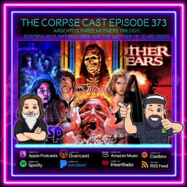 The Corpse Cast Episode 373 – Argento’s Three Mothers Trilogy – Suspiria (1977), Inferno 1980, and The Mother of Tears (2007)