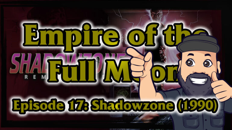 Empire of the Full Moon – Episode 17: Shadowzone (1990)