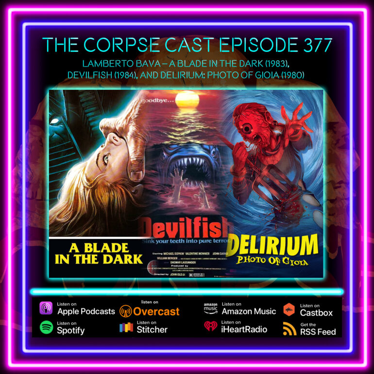 Episode 377 – Lamberto Bava – A Blade in the Dark (1983),Devilfish (1984), and Delirium: Photo of Gioia (1980)