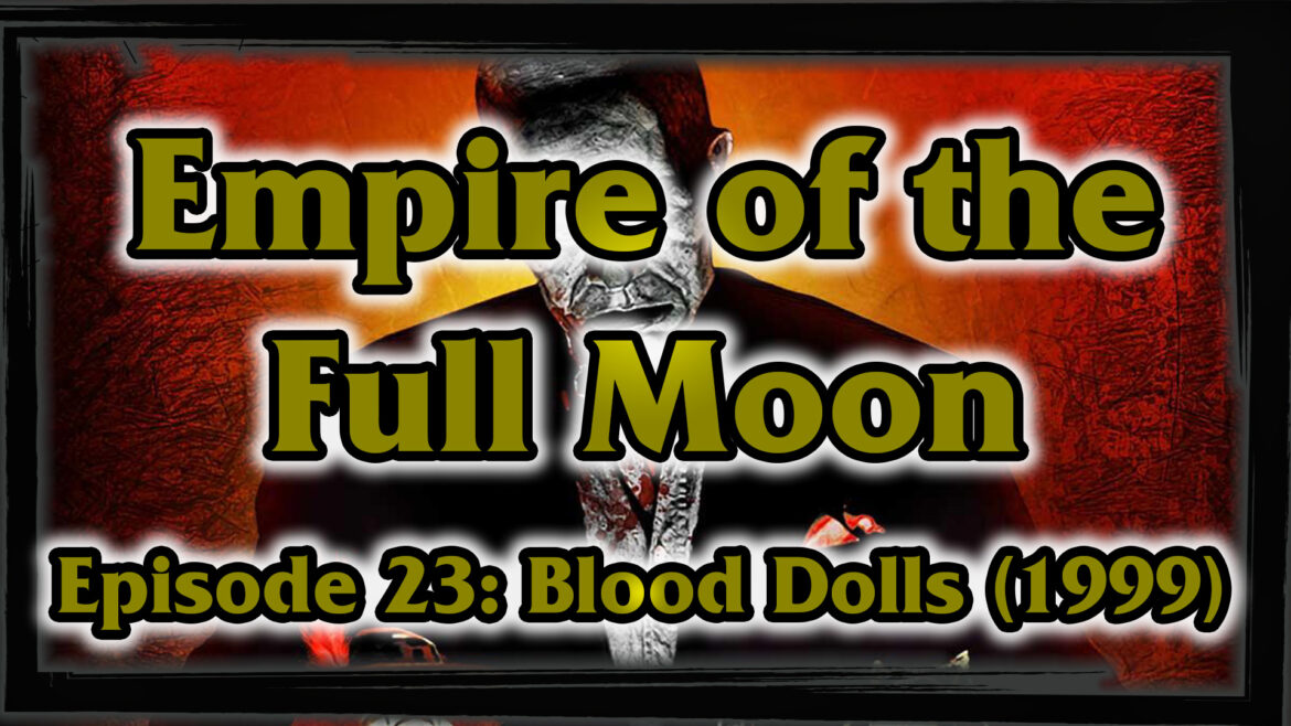 Empire of the Full Moon – Episode 23: Blood Dolls (1999)