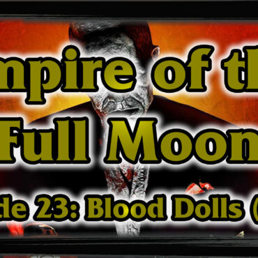 Empire of the Full Moon – Episode 23: Blood Dolls (1999)