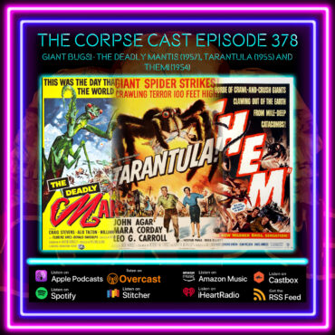 The Corpse Cast Episode 378 – Giant Bugs! – The Deadly Mantis (1957), Tarantula (1955) and them! (1954)