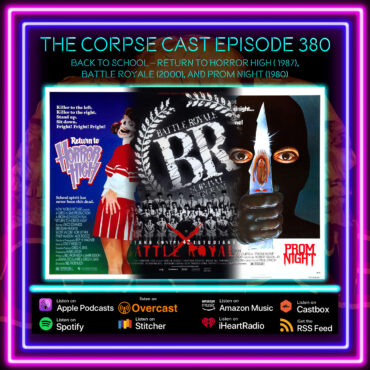 The Corpse Cast Episode 380 – Back to School! – Return to Horror High (1987), Battle Royale (2000), and Prom Night (1980)