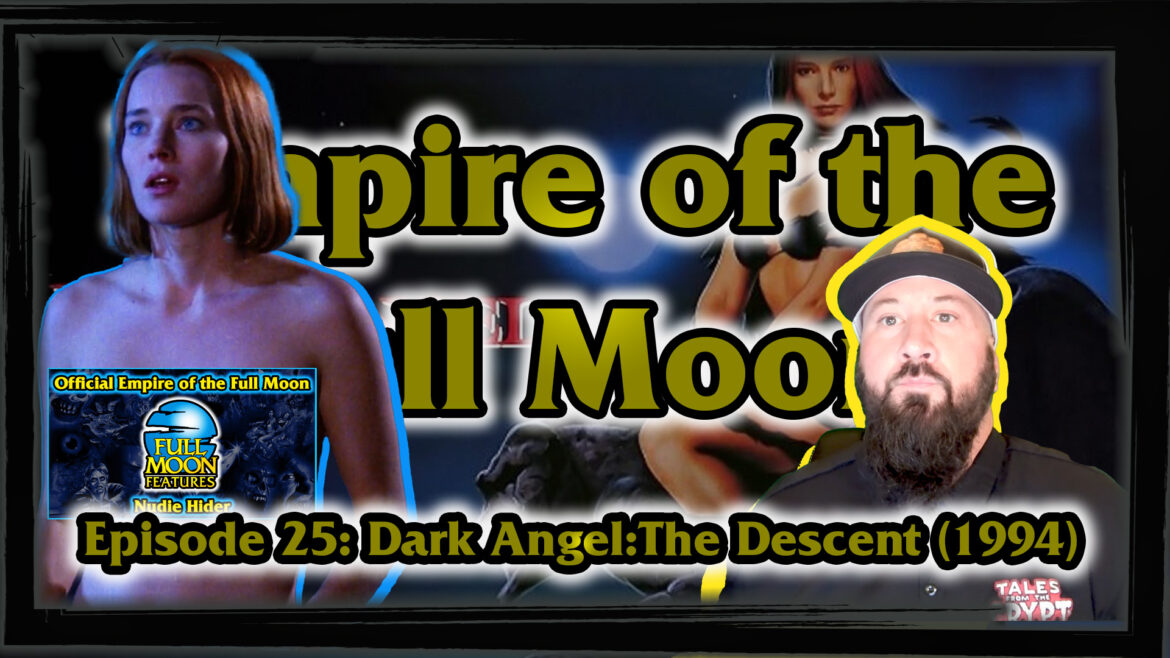 Empire of the Full Moon – Episode 25: Dark Angel: The Descent (1994)