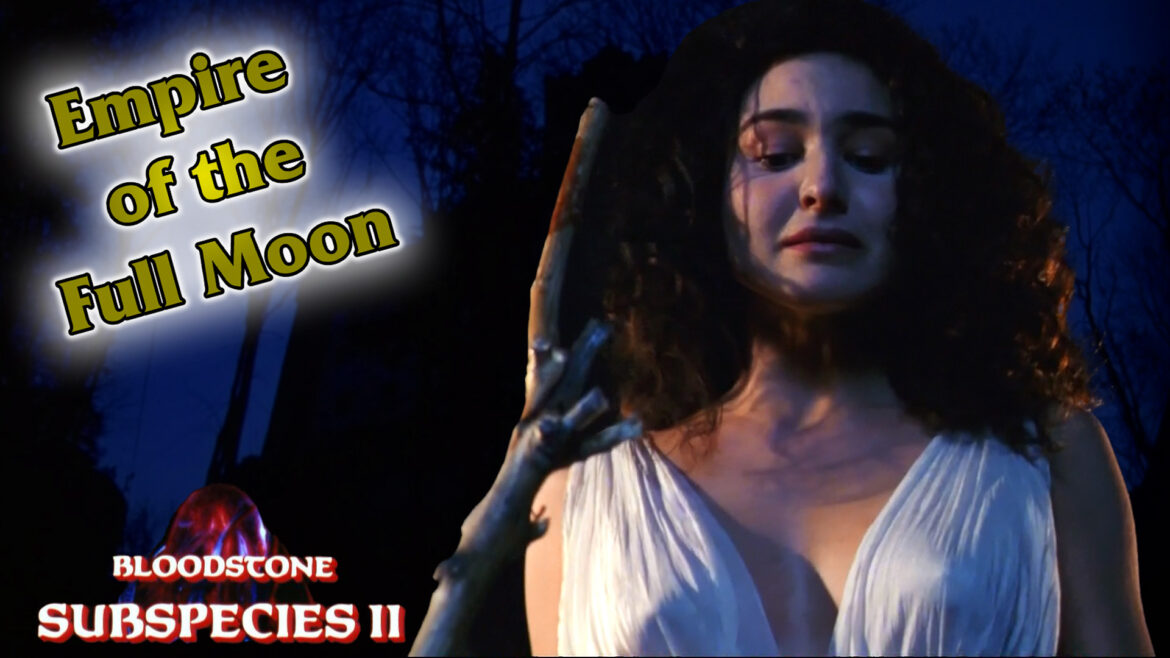 Empire of the Full Moon Episode 29 – Bloodstone: Subspecies II (1993)