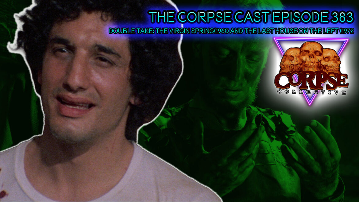 The Corpse Cast Episode 383 – Double Take – The Virgin Spring (1960) and The Last House on the Left (1972)
