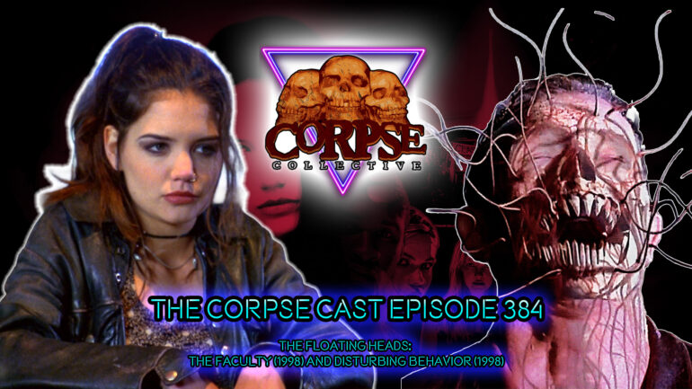 The Corpse Cast Episode 384 – The Floating Heads – TThe Faculty (1998) and Disturbing Behavior (1998)