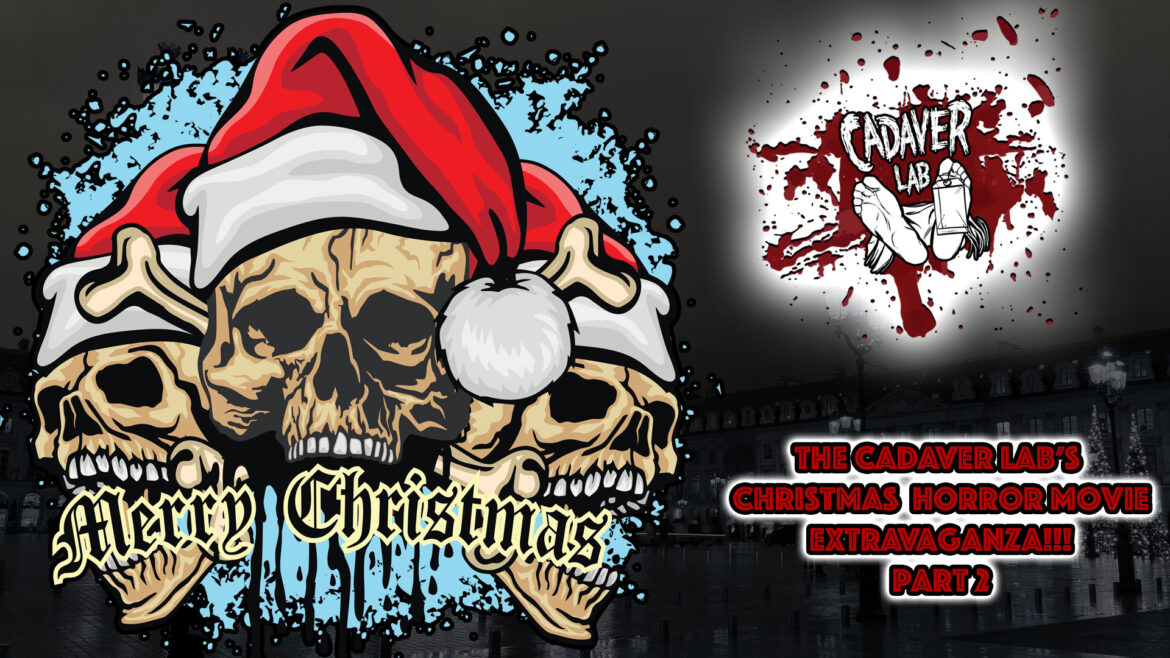 The Cadaver Lab’s Christmas Horror Movie Extravaganza Part 2!