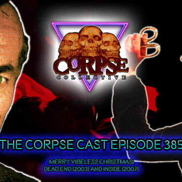 The Corpse Cast Episode 385 – Merry Vibeless Christmas! – Dead End (2003) and Inside (2007)