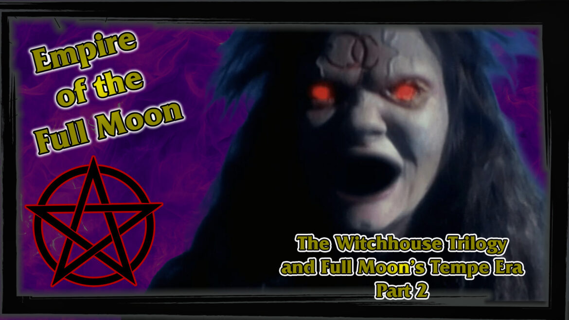 Empire of the Full Moon Episode 31 – The Witchouse Trilogy and The Tempe Era Part 2