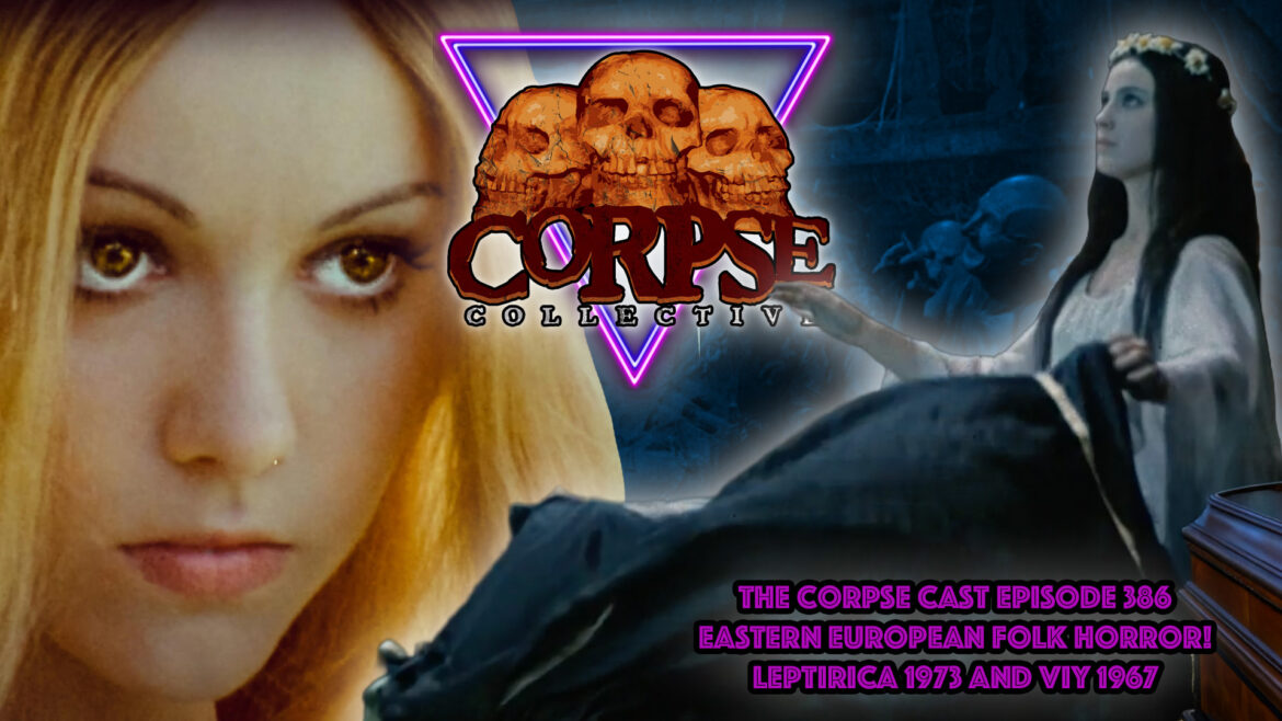 The Corpse Cast Episode 386 – Eastern European Folk Horror – Leptirica (1973) and Viy (1967)