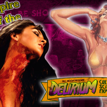 Empire of the Full Moon Episode 32 – Delirium Magazine, TV, and Home Video!