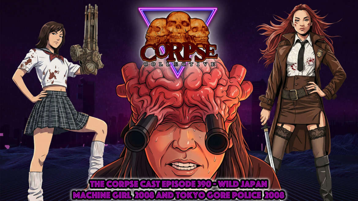 The Corpse Cast Episode 390 – Wild Japan – The Machine Girl 2008 and Tokyo Gore Police 2008