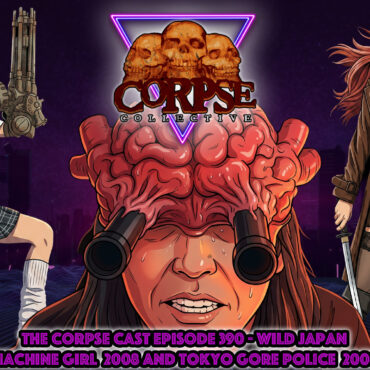 The Corpse Cast Episode 390 – Wild Japan – The Machine Girl 2008 and Tokyo Gore Police 2008