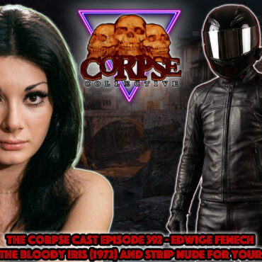 The Corpse Cast Episode 392 – Edwige Fenech – The Case of the Bloody Iris (1972) and Strip Nude For Your Killer (1975)