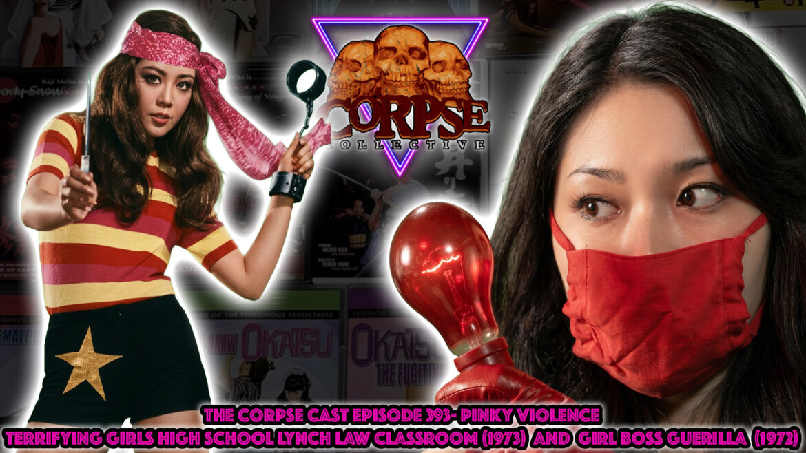 The Wild World of Pinky Violence Cinema – Terrifying Girls High School: Lynch Law Classroom (1973) And Girl Boss Guerilla (1972) – The Corpse Cast Episode 393
