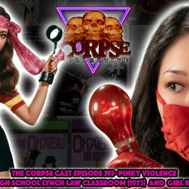 The Wild World of Pinky Violence Cinema – Terrifying Girls High School: Lynch Law Classroom (1973) And Girl Boss Guerilla (1972) – The Corpse Cast Episode 393