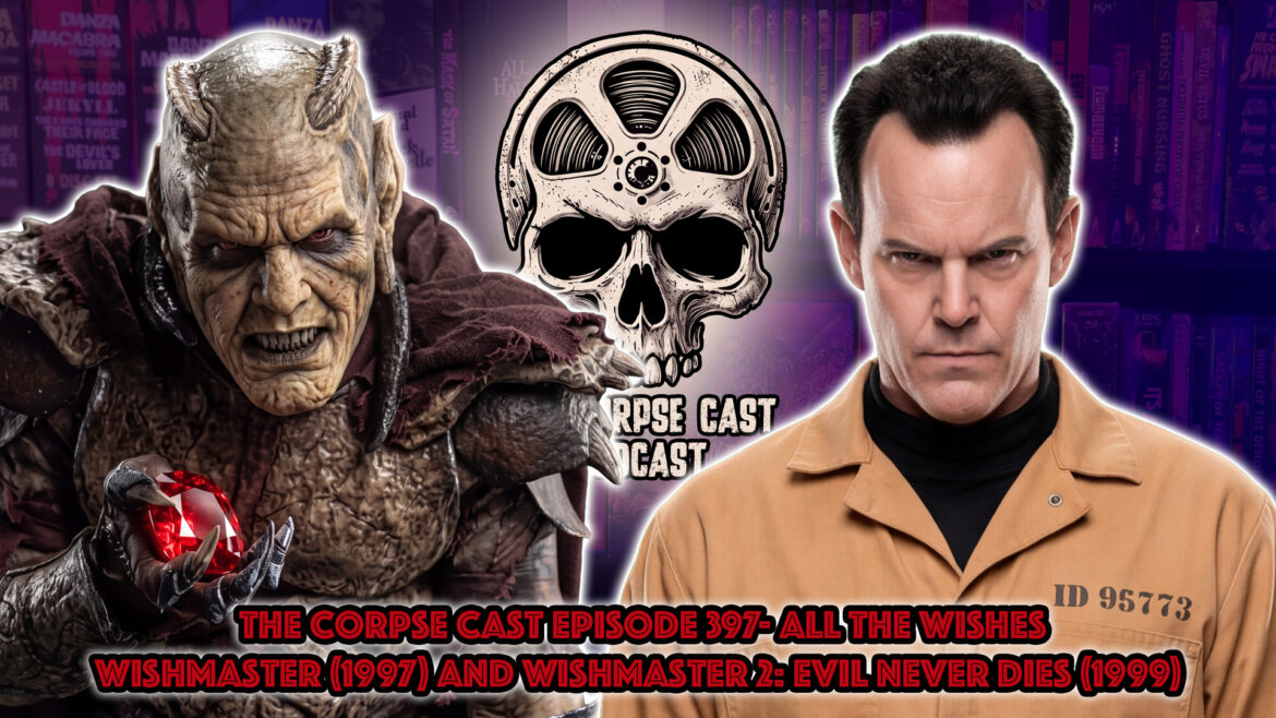 The Corpse Cast Episode 397 – All the Wishes: Revisiting Wishmaster – Wishmaster (1997) and Wishmaster 2: Evil Never Dies (1999)