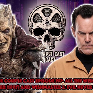 The Corpse Cast Episode 397 – All the Wishes: Revisiting Wishmaster – Wishmaster (1997) and Wishmaster 2: Evil Never Dies (1999)