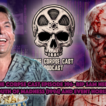The Corpse Cast Episode 396 – Sam Neill Tribute – In the Mouth of Madness (1994) & Event Horizon (1999)